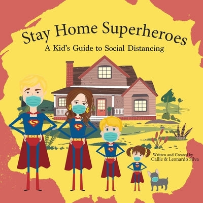 Stay Home Super Heroes: A Kid's Guide to Social Distancing by Silva, Callie A.