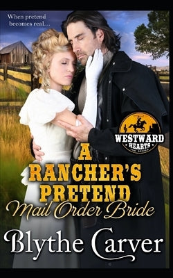 A Rancher's Pretend Mail Order Bride by Carver, Blythe