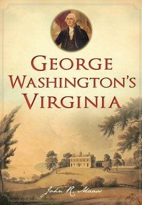 George Washington's Virginia by Maass, John R.