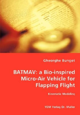 Batmav: a Bio-inspired Micro-Air Vehicle for Flapping Flight - Kinematic Modeling by Bunget, Gheorghe