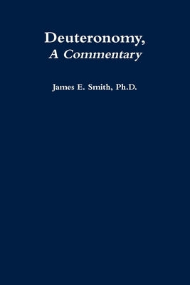 Deuteronomy, a Commentary by Smith, James E.