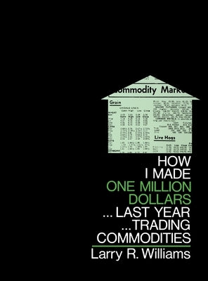 How I Made $1,000,000 Trading Commodities Last Year by Williams, Larry