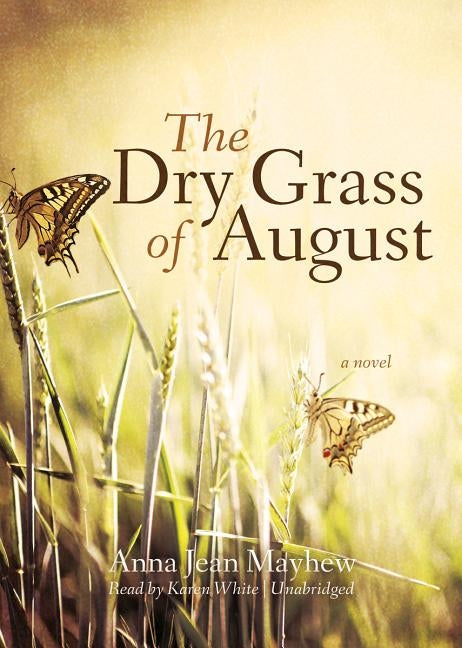 The Dry Grass of August by Mayhew, Anna Jean