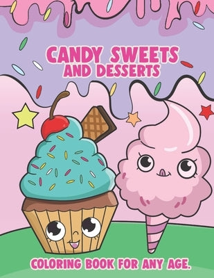 Candy Sweets and Desserts: Coloring Book For Any Age: Kawaii Coloring Book Sweet Treats; Food Coloring Books for Adults and Kids; Kawaii Coloring by Anderson Mochrie, Sheila