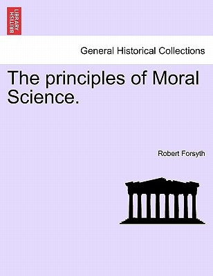 The principles of Moral Science. by Forsyth, Robert