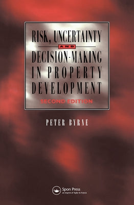 Risk, Uncertainty and Decision-Making in Property by Byrne, P.