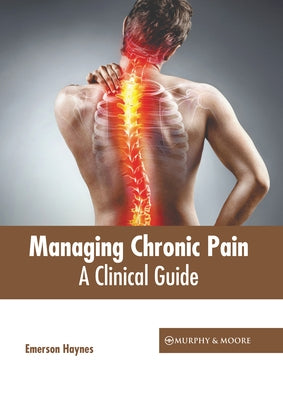 Managing Chronic Pain: A Clinical Guide by Haynes, Emerson