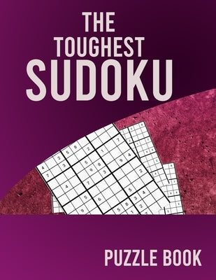 The Toughest Sudoku Puzzle Book: Large Print Sudoku Puzzle Book for Adults from Easy to Hard by Sudoku Large Print, Puzzle Book