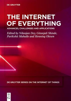 The Internet of Everything: Advances, Challenges and Applications by Dey, Nilanjan