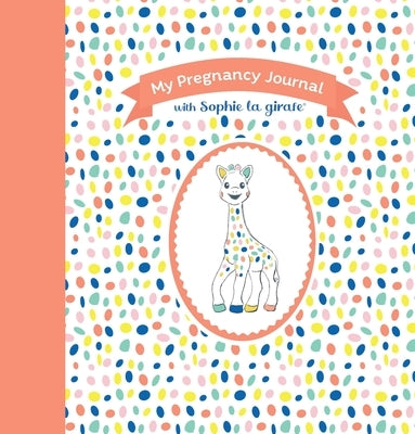 My Pregnancy Journal with Sophie La Girafe(r), Second Edition by La Girafe, Sophie