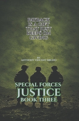 Payback is a Gift that Just Keeps on Giving: Special Forces Justice - Book Three by Bruno, Anthony Vincent
