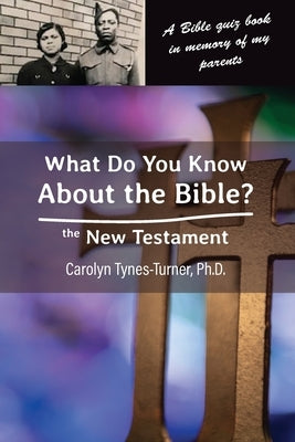 What Do You Know About the Bible? The New Testament by Tynes-Turner, Carolyn