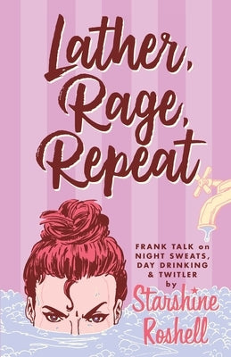 Lather, Rage, Repeat - Frank Talk on Night Sweats, Day Drinking & Twitler by Roshell, Starshine