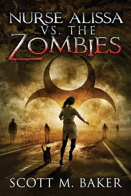 Nurse Alissa vs. the Zombies by Baker, Scott M.