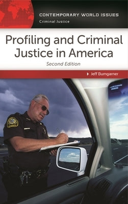 Profiling and Criminal Justice in America: A Reference Handbook by Bumgarner, Jeffrey B.