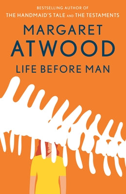 Life Before Man by Atwood, Margaret