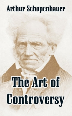 The Art of Controversy by Schopenhauer, Arthur