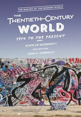 The Twentieth-Century World, 1914 to the Present: State of Modernity by Corbally, John C.