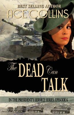 The Dead Can Talk: In The President's Service: Episode 6 by Collins, Ace