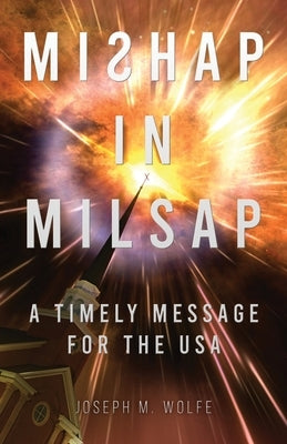 Mishap in Milsap: A Timely Message for the USA by Wolfe, Joseph M.