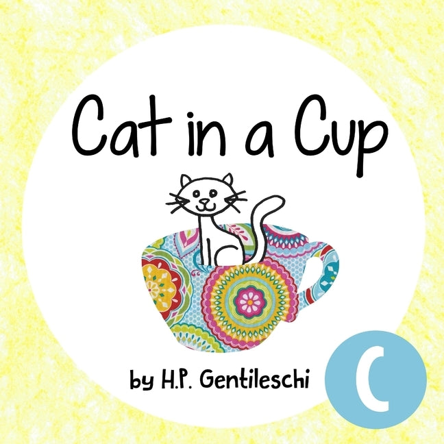 Cat in a Cup: The Letter C Book by Gentileschi, H. P.