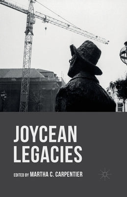 Joycean Legacies by Carpentier, Martha C.