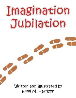 Imagination Jubilation by Harrison, Rikki M.