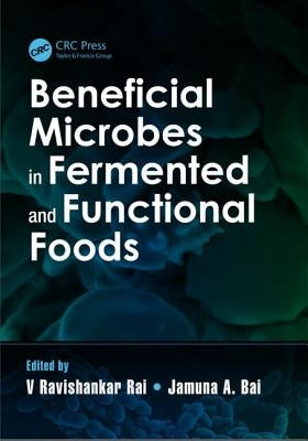 Beneficial Microbes in Fermented and Functional Foods by Rai V., Ravishankar