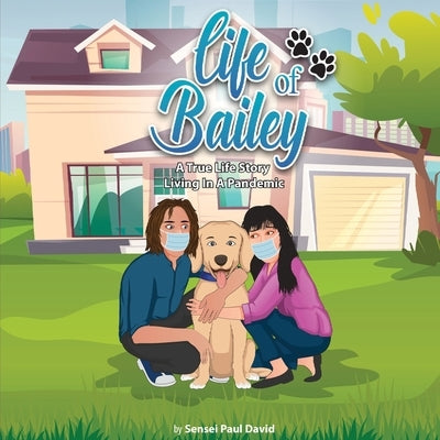 Life of Bailey: Living In A Pandemic by David, Paul