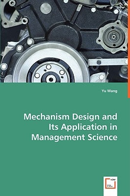Mechanism Design and Its Application in Management Science by Wang, Yu