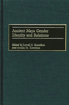 Ancient Maya Gender Identity and Relations by Gustafson, Lowell S.