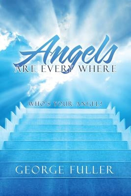Angels Are Every Where: Who'S Your Angel? by Fuller, George