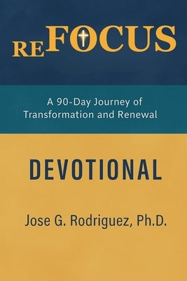 reFOCUS: 90 Days of Shedding Devotional by Rodriguez, Jose G.