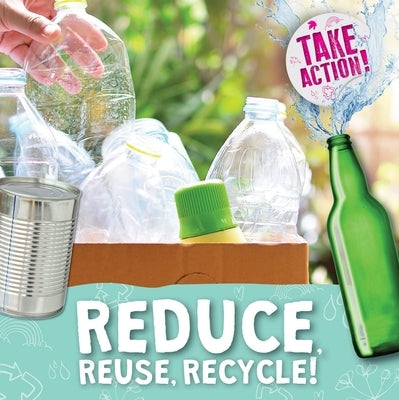 Reduce, Reuse, Recycle! by Holmes, Kirsty