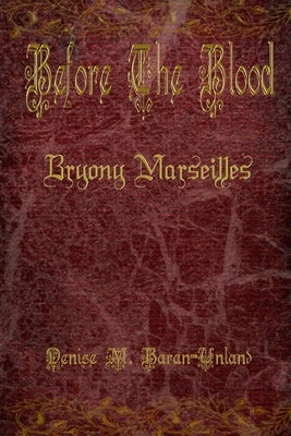 Before the Blood: Bryony Marseilles by Baran-Unland, Denise M.