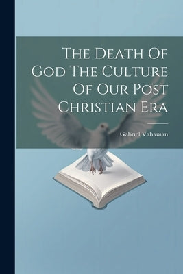 The Death Of God The Culture Of Our Post Christian Era by Vahanian, Gabriel