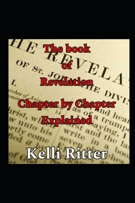 The book of Revelation: Chapter by chapter explained by Ritter, Kelli