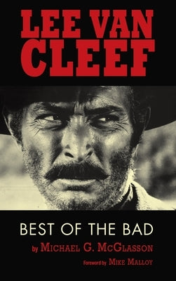 Lee Van Cleef (hardback): Best of the Bad by McGlasson, Michael G.