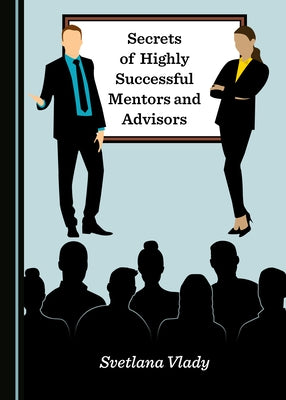Secrets of Highly Successful Mentors and Advisors by Vlady, Svetlana