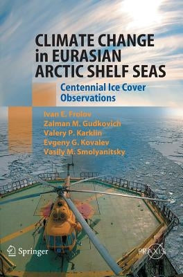 Climate Change in Eurasian Arctic Shelf Seas: Centennial Ice Cover Observations by Frolov, Ivan E.