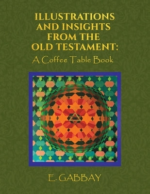 Illustrations and Insights from the Old Testament: A Coffee Table Book by Gabbay, E.