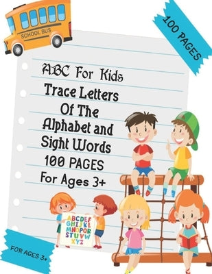 ABC For Kids - Trace Letters Of The Alphabet and Sight Words: Preschool Practice Handwriting Workbook: Pre K, Kindergarten and Kids Ages 3-5 Reading A by Yildirim, Ramazan