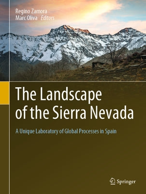 The Landscape of the Sierra Nevada: A Unique Laboratory of Global Processes in Spain by Zamora, Regino