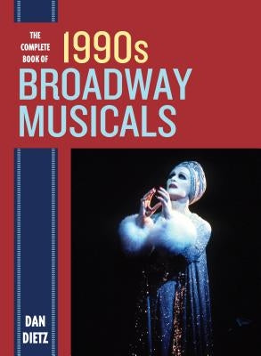 The Complete Book of 1990s Broadway Musicals by Dietz, Dan
