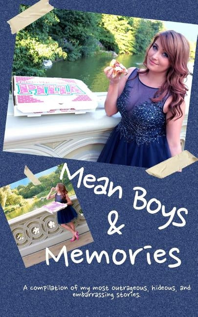 Mean Boys & Memories: A compilation of my most hideous, outrageous, and embarrassing moments. by Matto, Stephanie