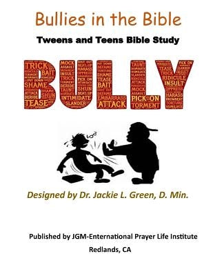 Bullies in the Bible: Tweens and Teens Bible Study by Green D. Min, Jackie L.