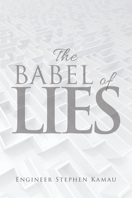 The Babel of Lies by Kamau, Engineer Stephen