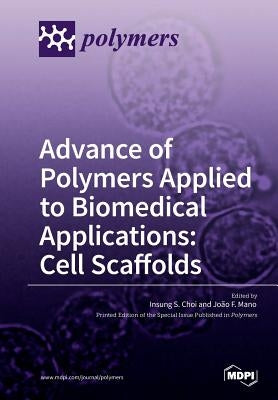 Advance of Polymers Applied to Biomedical Applications: Cell Scaffolds by Choi, Insung S.