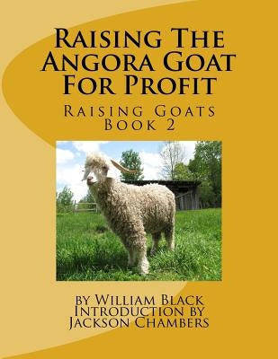 Raising The Angora Goat For Profit: Raising Goats Book 2 by Chambers, Jackson