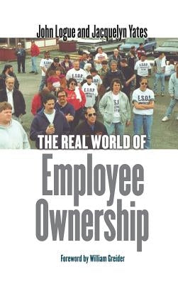 The Real World of Employee Ownership: Baby Food, Big Business, and the Remaking of Labor by Logue, John